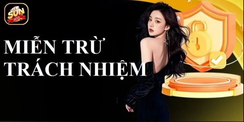 Khi nào Sunwin được miễn trừ trách nhiệm? Khi nào Sunwin được miễn trừ trách nhiệm?